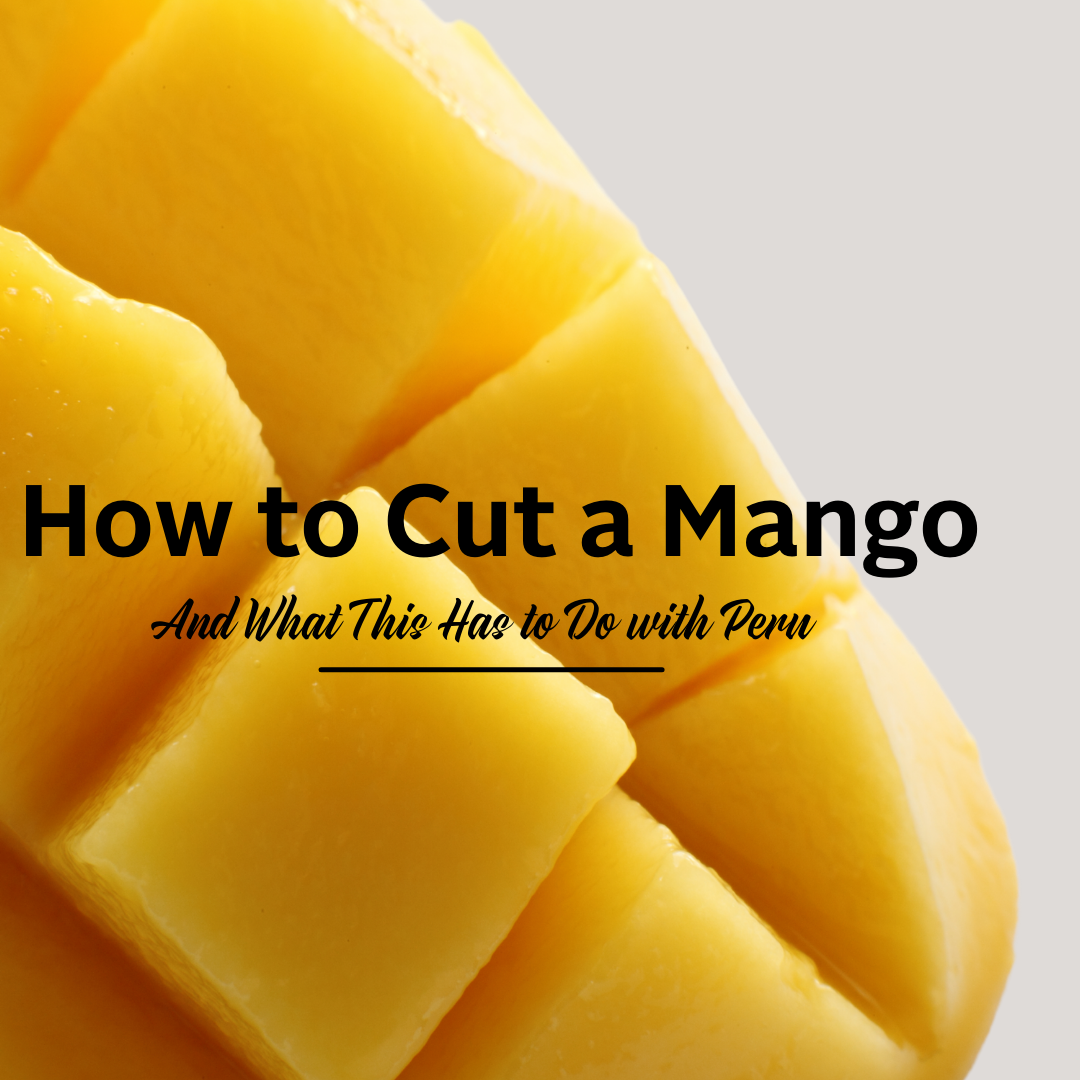 How to Cut a Mango & What This Has to Do With Peru- Brasa Peruvian Kitchen
